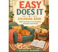 Easy Does It Coloring Book: Simple Cozy Scenes for Low-Energy Days and Gentle Creative Breaks (Cozy Calm Coloring Series: Bold, comforting pages for quiet moments and a calmer mind.)