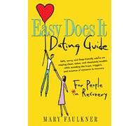 Easy Does It Dating Guide:For People In Recovery