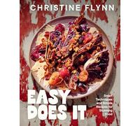 Easy Does It: Smart Techniques and Simple Recipes for Stunning Food