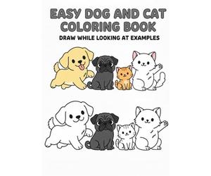 Easy Dog and Cat Coloring Book Draw While Looking at Examples: A Simple Coloring Book for Kids and Beginners