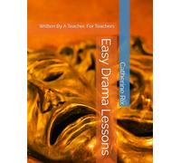 Easy Drama Lessons: Written By A Teacher, For Teachers