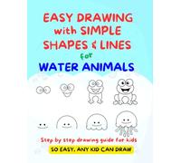 EASY DRAWING with SIMPLE SHAPES & LINES for WATER ANIMALS: Step by step drawing guide for kids (Easy Drawing for Kids)