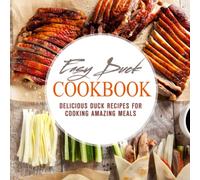 Easy Duck Cookbook: Delicious Duck Recipes for Cooking Amazing Meals