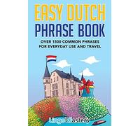 Easy Dutch Phrase Book: Over 1500 Common Phrases For Everyday Use And Travel