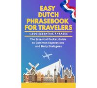 Easy Dutch Phrasebook for Travelers: A Pocket Size Guide with 1,500 Essential Phrases: The Essential Handbook for Common Expressions and Daily Dialogues