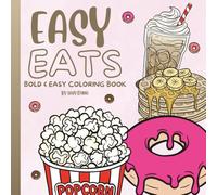Easy Eats | Food Coloring Book: Cute & Simple Designs of Delicious Snacks and Treats - Includes Color Testing Page and High-Contrast Illustrations for Stress Relief and Fun