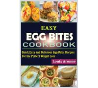 EASY EGG BITES COOKBOOK: Quick,Easy and Delicious Egg Bites Recipes for the Perfect Weight Loss
