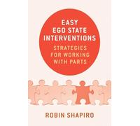 Easy Ego State Interventions: Strategies for Working with Parts