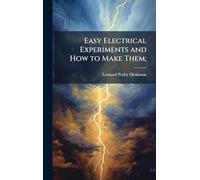 Easy Electrical Experiments and How to Make Them;
