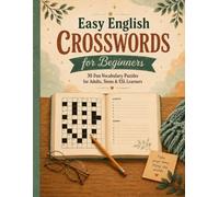 Easy English CROSSWORDS for Beginners: 30 Fun Vocabulary Puzzles for Adults, Teens and ESL Learners
