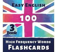 Easy English [III] - 100 High Frequency Words Flash Cards - Book 3: The Best Way to Learn the English Language quickly and effectively - For Beginners ... - 100 High Frequency Words Flashcards)
