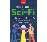 Easy English Sci-Fi Short Stories: 10 Short Stories for A2-B1 Learners: Improve Vocabulary and Reading Comprehension with Futuristic Tales, Glossaries, and Quizzes: 4 (English Language Readers)