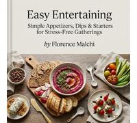 Easy Entertaining: Simple Appetizers, Dips & Starters for Stress-Free Gatherings (The Confident Kitchen)