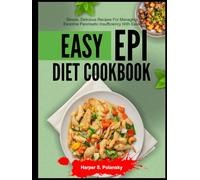 EASY EPI DIET COOKBOOK: Simple, Delicious Recipes for Managing Exocrine Pancreatic Insufficiency with Ease