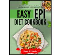 EASY EPI DIET COOKBOOK: Simple, Delicious Recipes for Managing Exocrine Pancreatic Insufficiency with Ease