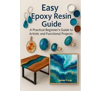 Easy Epoxy Resin Guide: A Practical Beginner’s Guide to Artistic and Functional Projects