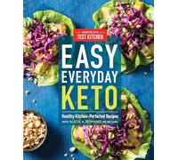 Easy Everyday Keto: Healthy Kitchen-Perfected Recipes for Breakfast, Lunch, Dinner, and In-Between