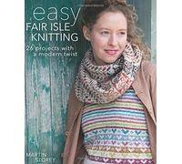 Easy Fair Isle Knitting: 27 projects with a modern twist