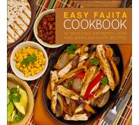 Easy Fajita Cookbook: 50 Delicious & Authentic Latin and Mexican Fajita Recipes