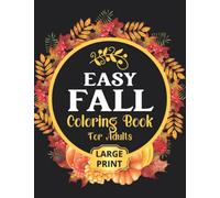 EASY FALL COLORING BOOK: 50 Beautiful Autumn Coloring Pages For Adults Relaxation In Large Print
