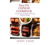 Easy Fix CHINESE COOKBOOK: 70+ Recipes of Mouth Watering Chinese Dishes