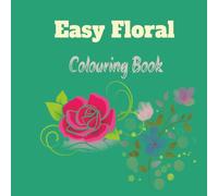 EASY FLORAL COLORING BOOK: For Teens, Adults and Seniors with easy to Read Print about 50 floral designs I 8.5 x 8.5 Inches I...Gift for vacations and holidays.