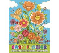 Easy Flower Coloring Book Big Print, Bold Outlines and Beautiful Blooms: 49 Fun and Relaxing Floral Illustrations with Large, Simple Designs for Kids and Adults