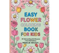 Easy Flower Coloring Book for Kids 81 Bold and Beautiful Blossoms to Color: Simple and Fun Floral Designs for Toddlers and Preschool Artists