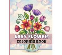 Easy Flower Coloring Book For Seniors With Large Print: Bold And Simple Cute Floral Designs For Relaxation. Vol 4.