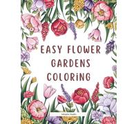 Easy Flower Gardens Coloring Book for Seniors: Large Print | Relaxing and Coloring Pages with Simple Design | Easy-to-Color Pages