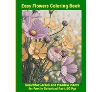 Easy Flowers Coloring Book: Beautiful Garden and Meadow Plants for Family Botanical Rest, 50 Pgs