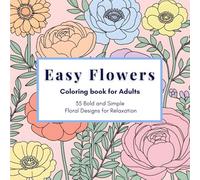 EASY FLOWERS Coloring Book for Adults: 35 Bold and Simple Floral Designs for Relaxation
