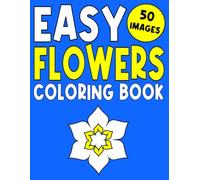 Easy Flowers Coloring Book for Adults and Seniors with Dementia, Depression, Stroke, Alzheimer's and Anxiety Patients: Large and Simple 50 Floral Coloring Pages for Relaxation