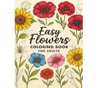 Easy Flowers Coloring Book for Adults: Simple Floral Designs, Stress-Relief Patterns, and Mindful Coloring for Relaxation