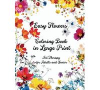 Easy Flowers Coloring Book in Large Print: Art Therapy for Adults and Seniors