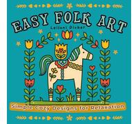 Easy Folk Art Coloring Book: Bold & Easy Cozy Designs for Relaxation, Stress Relief, and Creative Fun for Adults, Teens & Beginners (Wiki Wiki Designs: Bold & Easy Cozy Coloring Series)
