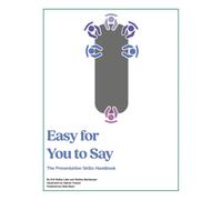 Easy for You to Say: The Presentation Skills Handbook