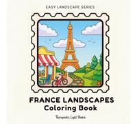 Easy France Landscapes Coloring Book:: The scenery is simple and tranquil, perfect for mindfulness practice and relaxation. Each image has the name of the place indicated. Suitable for teenagers and adults.