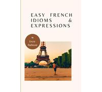 Easy French Idioms and Expressions: French book to improve vocabulary and pronunciations