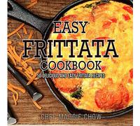 Easy Frittata Cookbook: 50 Delicious and Easy Frittata Recipes