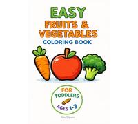 Easy Fruits and Vegetables Coloring Book: Simple and Fun Fruits and Vegetables for Toddlers Ages 1-3 (Simple Coloring Books for Toddlers)