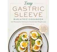 Easy Gastric Sleeve Bariatric Cookbook: 100 Recipes for Healing and Sustainable Weight Loss