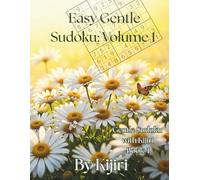 Easy Gentle Sudoku: Volume 1 By Kijiri: 100 calm large-print sudoku puzzles to build confidence (Gentle Sudoku with Kijiri)