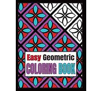 Easy Geometric Coloring Book: Relaxing Geometric Patterns And Shapes Coloring Book For Teen And Adults With Bold Lines. Vol 3