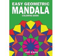 Easy Geometric Mandala Coloring Book: For Seniors, Adults and Kids. Less Complex Big Mandalas To Color For Relaxation (Easy and Simple Mandala Coloring Books)