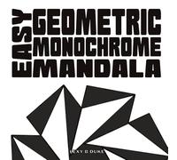 Easy Geometric Monochrome Mandala: A one pen coloring book full of bold, simple designs for adults, seniors and kids (Monochrome Mandala Coloring Books)