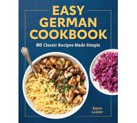 Easy German Cookbook: 80 Classic Recipes Made Simple