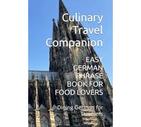 EASY GERMAN PHRASE BOOK FOR FOOD LOVERS: Dining German for Travelers (Eat Like a Local: Phrasebooks for Food Travelers)