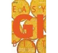 Easy GI Diet: Use the Glycaemic Index to Lose Weight and Gain Energy