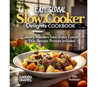 Easy Global Slow Cooker Delights: Culinary Wonders from Every Corner in 100+ Recipes Pictures Included (Slow Cook Collections)